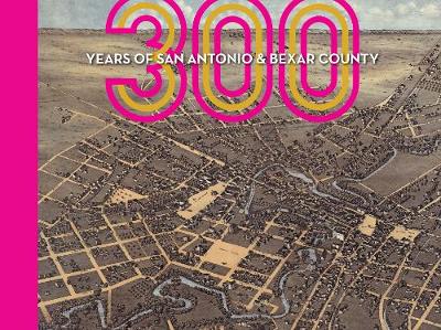 300 Years of San Antonio & Bexar County