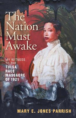 Nation Must Awake: My Witness to the Tulsa Race Massacre of 1921