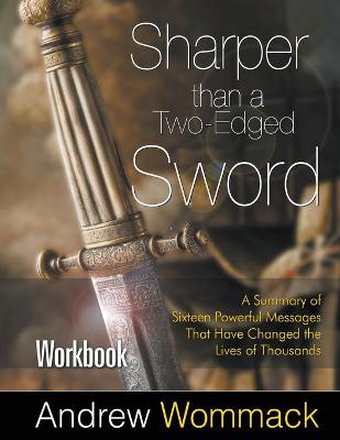 Sharper Than a Two-Edged Sword Workbook: A Summary of Sixteen Powerful Messages That Have Changed the Lives of  Thousands