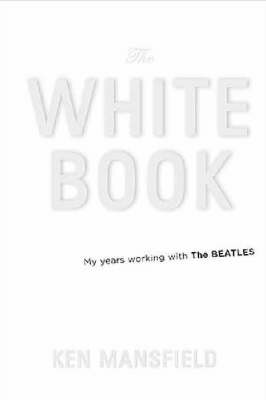 White Book: The Beatles, the Bands, the Biz - An Insider's Look at an Era