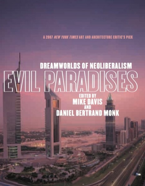Evil Paradises: Dreamworlds of Neoliberalism