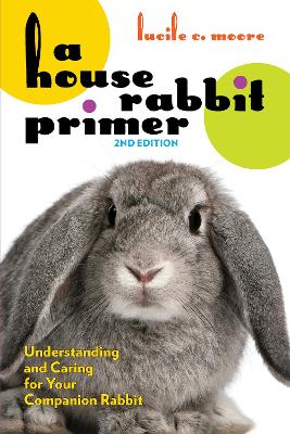 House Rabbit Primer, 2nd Edition: Understanding and Caring for Your Companion Rabbit