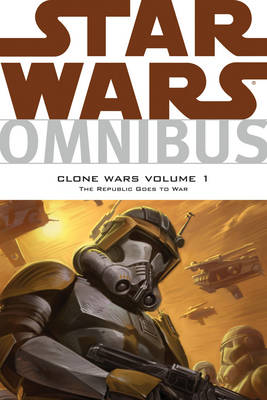 Star Wars Omnibus: Clone Wars, Volume 1, Republic Goes to War
