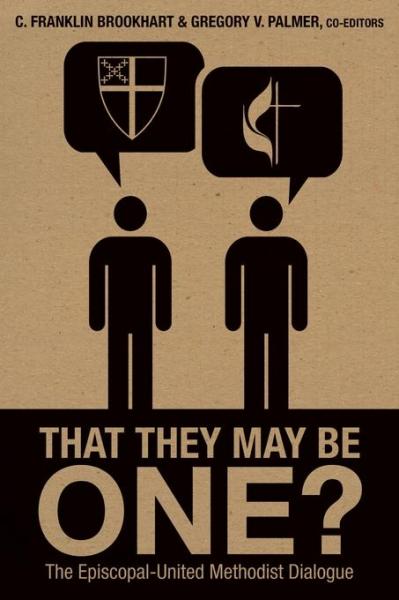 That They May Be One?: The Episcopal United Methodist Dialogue