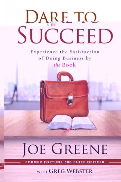 Dare to Succeed: Experience the Satisfaction of Doing Business by the Book