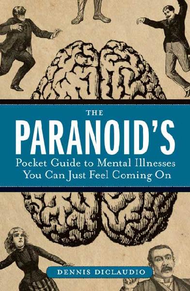 Paranoid's Pocket Guide to Mental Disorders You Can Just Feel Coming on