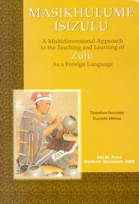 Masikhulume Isizulu / Let's Speak Isizulu Course: A Multidimensional Approach to the Teaching and Learning of Zulu as a  Foreign Language with Zulu-English and English-Zulu Glossaries