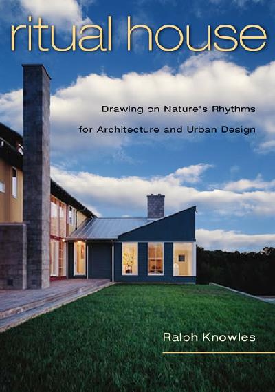Ritual House: Drawing on Nature's Rhythms for Architecture and Urban Design 2nd None ed.