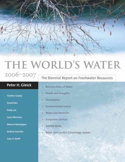 World's Water 2006-2007: The Biennial Report on Freshwater Resources