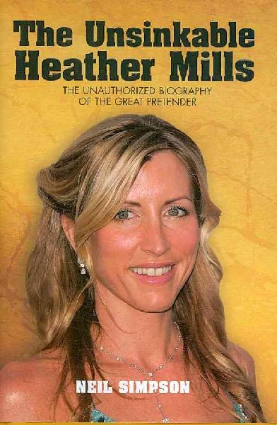 Unsinkable Heather Mills: The Unauthorized Biography of the Great Pretender