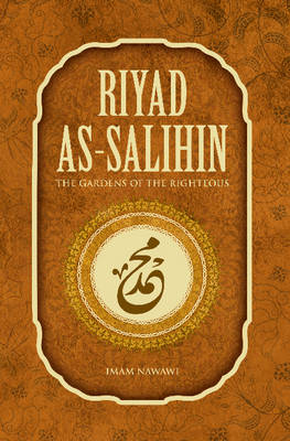 Riyad as-Salihin: The Gardens of the Righteous -- A Collection of Authentic Hadiths