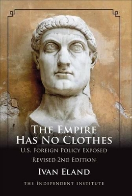 Empire Has No Clothes: U.S. Foreign Policy Exposed 2nd Second Edition, Revised Second ed.