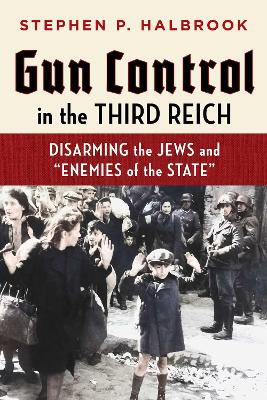 Gun Control in the Third Reich: Disarming the Jews and Enemies of the State Reissue ed.