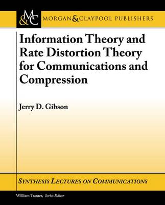 Information Theory and Rate Distortion Theory for Communications and  Compression