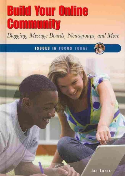 Build Your Online Community: Blogging, Message Boards, Newsgroups, and More