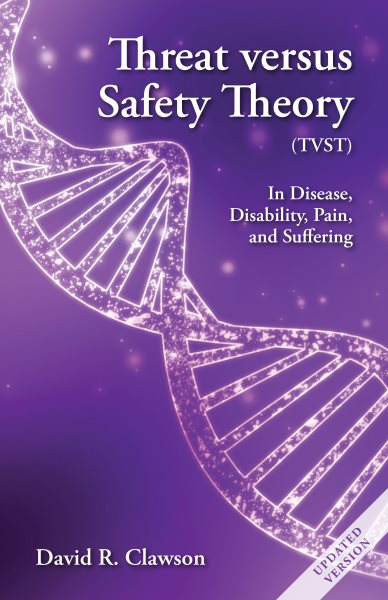 Threat Versus Safety Theory (Tvst): A New Perspective on Disease, Disability, Pain, and Suffering 2nd Revised ed.