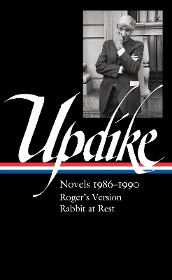 John Updike: Novels 19861990 (LOA #354): Roger's Version / Rabbit at Rest