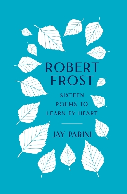 Robert Frost: Sixteen Poems to Learn by Heart