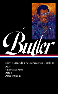 Octavia E. Butler: Lilith's Brood: The Xenogenesis Trilogy (LOA #393): Dawn / Adulthood Rites / Imago