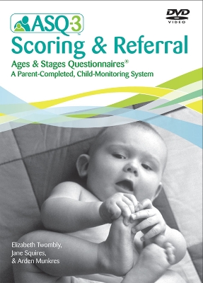 Ages & Stages Questionnaires® (ASQ®-3): Scoring & Referral DVD: A Parent-Completed Child Monitoring System