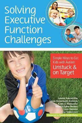 Solving Executive Function Challenges: Simple Ways to Get Kids with Autism Unstuck and on Target