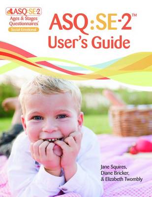 Ages & Stages Questionnaires®: Social-Emotional (ASQ®:SE-2): User's Guide  (English): A Parent-Completed Child Monitoring System for Social-Emotional Behaviors Second Edition