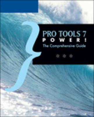 Pro Tools 7 Power!: The Comprehensive Guide