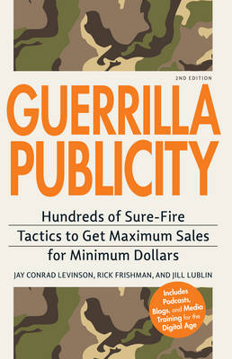 Guerrilla Publicity: Hundreds of Sure-Fire Tactics to Get Maximum Sales for Minimum Dollars 2nd Revised edition