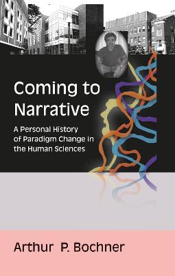 Coming to Narrative: A Personal History of Paradigm Change in the Human Sciences