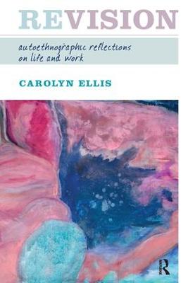 Revision: Autoethnographic Reflections on Life and Work