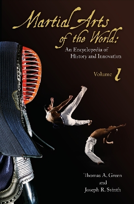 Martial Arts of the World: An Encyclopedia of History and Innovation [ 2 volumes]