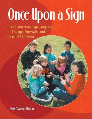 Once Upon a Sign: Using American Sign Language to Engage, Entertain, and Teach All Children