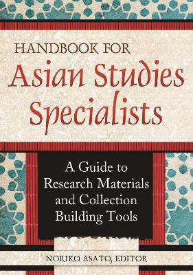 Handbook for Asian Studies Specialists: A Guide to Research Materials and Collection Building Tools