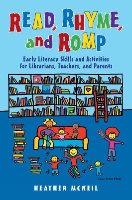 Read, Rhyme, and Romp: Early Literacy Skills and Activities for Librarians, Teachers, and Parents