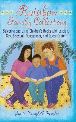 Rainbow Family Collections: Selecting and Using Children's Books with Lesbian, Gay, Bisexual,  Transgender, and Queer Content