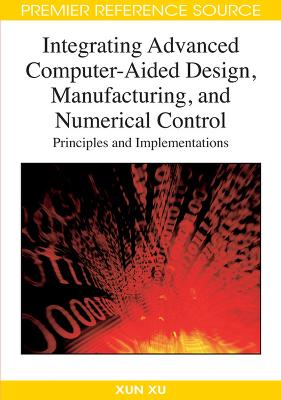 Integrating Advanced Computer-aided Design, Manufacturing, and Numerical  Control: Principles and Implementations