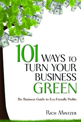 101 Ways to Turn Your Business Green: The Business Guide to Eco-Friendly  Profits