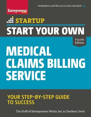 Start Your Own Medical Claims Billing Service: Your Step-by-Step Guide to Success Fourth Edition
