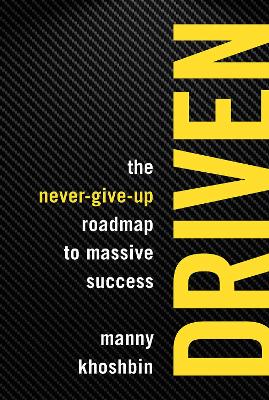 Driven: The Never-Give-Up Roadmap to Massive Success