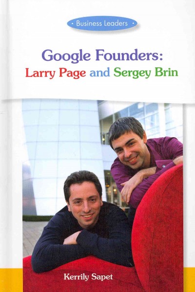 Business Leaders: Google Founders: Larry Page and Sergey Brin Business Leaders ed.
