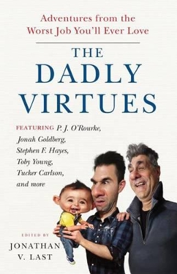 Dadly Virtues: Adventures from the Worst Job You'll Ever Love First Edition, 1
