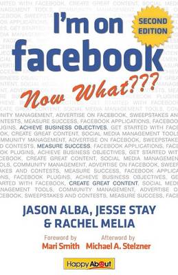 I'm on Facebook--Now What??? (2nd Edition): How To Use Facebook To Achieve Business Objectives 2nd ed.