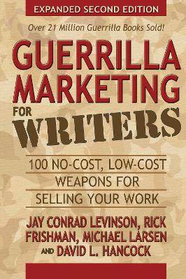 Guerrilla Marketing for Writers: 100 No-Cost, Low-Cost Weapons for Selling Your Work