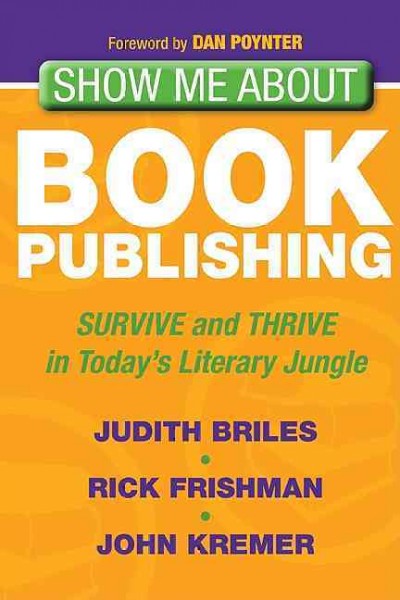 Show Me About Book Publishing: Survive and Thrive in Today's Literary Jungle