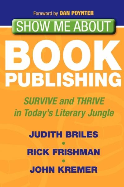 Show Me About Book Publishing: Survive and Thrive in Today's Literary Jungle