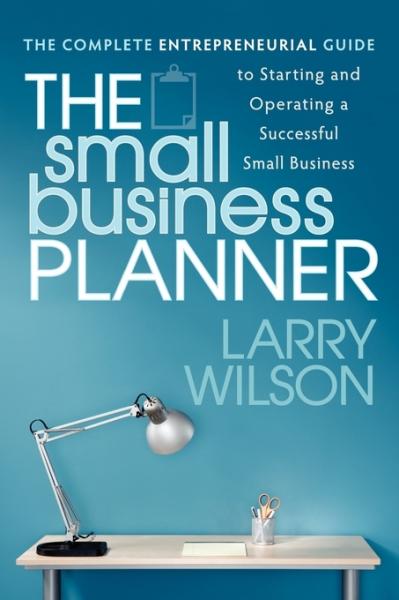 Small Business Planner: The Complete Entrepreneurial Guide to Starting and Operating a Successful Small Business