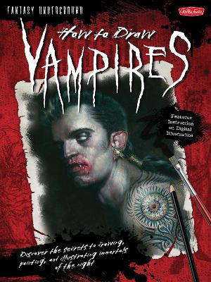 How to Draw Vampires: Discover the secrets to drawing, painting, and illustrating immortals of the  night