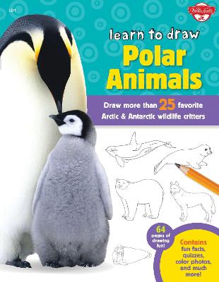 Learn to Draw Polar Animals: Draw more than 25 favorite Arctic and Antarctic wildlife critters