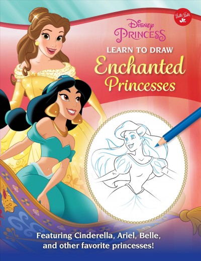 Disney Princess: Learn to Draw Enchanted Princesses: Featuring Cinderella, Ariel, Belle, and Other Favorite Princesses! Revised ed.