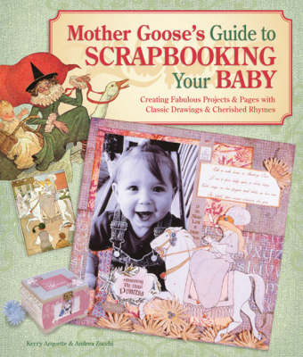 Mother Goose's Guide to Scrapbooking Your Baby: Creating Fabulous Projects and Pages with Classic Drawings and Cherished  Rhymes